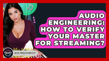 Audio Engineering: How To Verify Your Master For Streaming? - Music Producer Mastery