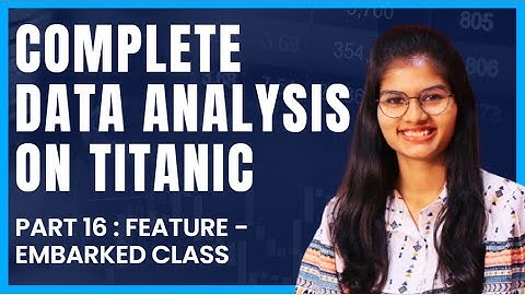 Data Analysis on Titanic : Feature - Embarked class | Part 16 | Python | Shambhavi gupta