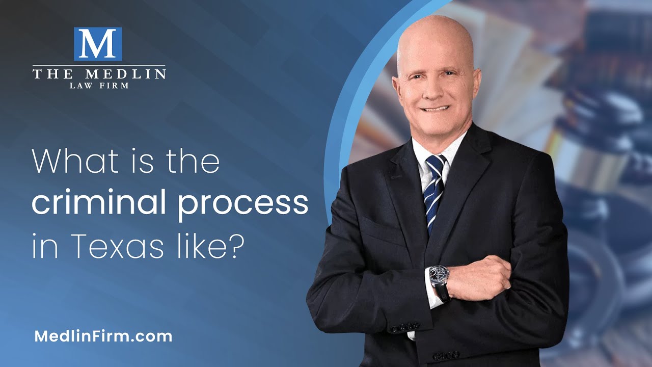 What Is The Criminal Process In Texas Like? Attorney explains | The Medlin Law Firm