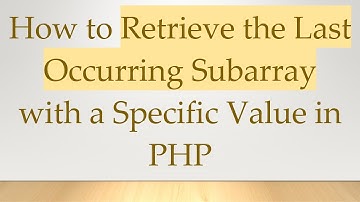 How to Retrieve the Last Occurring Subarray with a Specific Value in PHP