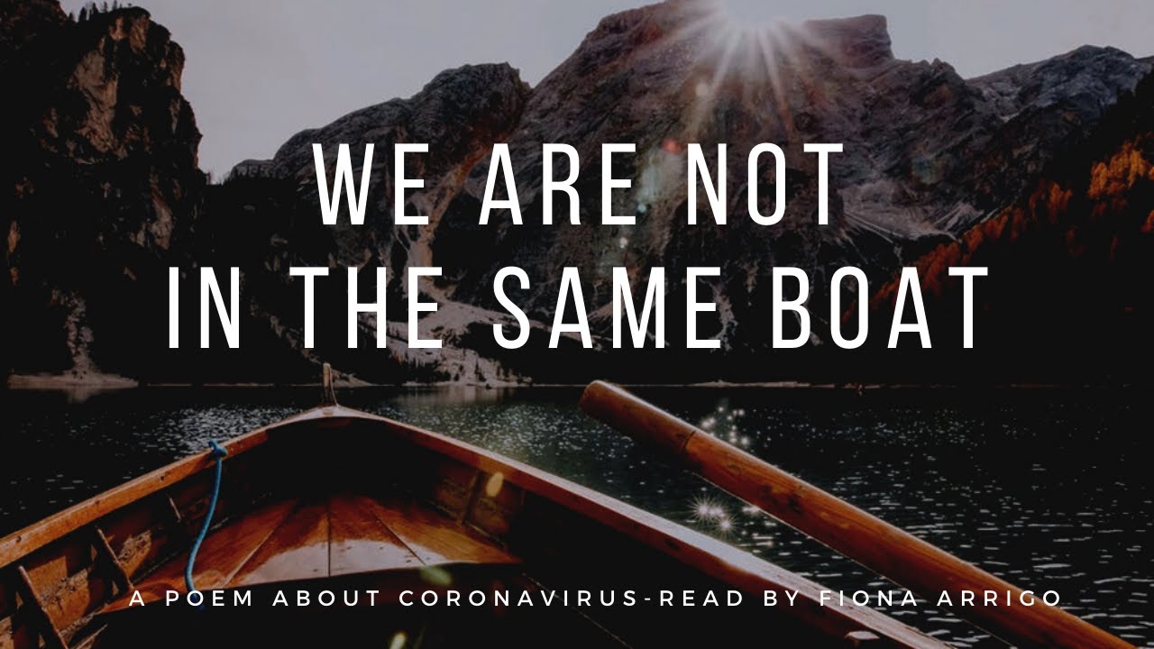 We Are Not All In The Same Boat Subtitled A Poem About Coronavirus Covid19 Read By Fiona Arrigo Youtube