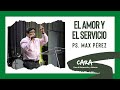 El amor y el servicio Ps Max Pérez