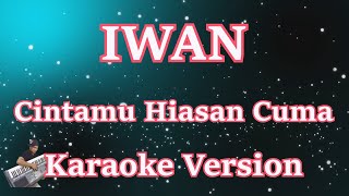 Iwan Shalman - Cintamu Hiasan Cuma || Kamar Perindu (Karaoke) CBerhibur