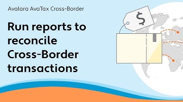 Run reports to reconcile Cross-Border transactions - AvaTax Cross-Borders