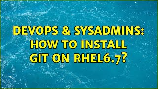 DevOps & SysAdmins: How to install git on RHEL6.7?