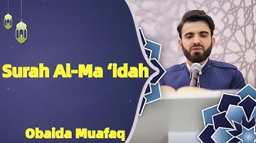 سورة المائدة كاملة بصوت عبيدة موفق   ختمة مرتلة كاملة Surah Al Ma ‘idah Obaida Muafaq