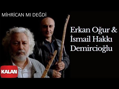 Erkan Oğur & İsmail Hakkı Demircioğlu - Mihrican mı Değdi