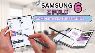 Samsung Galaxy Z Fold 6 Complete Guide to New Features