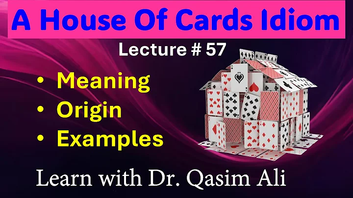 A House Of Cards Idiom | Meaning | Origin | Examples | Idioms | Lecture 57 | Dr. Qasim Ali