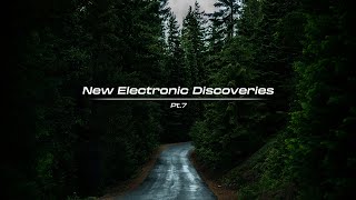 New Electronic Discoveries | Playlist (Pt.7)