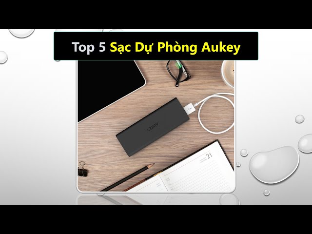 Top 5 Sạc dự phòng Aukey tốt bền nhất nên mua hiện nay