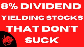 8%+ Yielding Dividend Stocks That Don’t Suck
