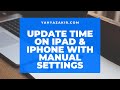 Easy Way - How to update the Time on iOS Device (iPad &amp; iPhone) - Change to Manual Settings