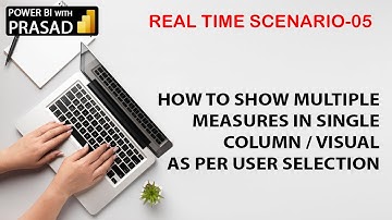 HOW TO SHOW MULTIPLE MEASURES IN A SINGLE COLUMN / VISUAL AS PER USER SELECTION,REAL TIME SCENARIO 5