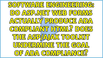 Do ASP.Net Web Forms actually produce ADA compliant HTML? Does the ASP/AJAX toolkit undermine...