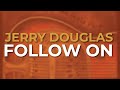 Jerry Douglas - Follow On (Official Audio)