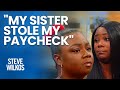 Is Her Sister A Thief? | The Steve Wilkos Show