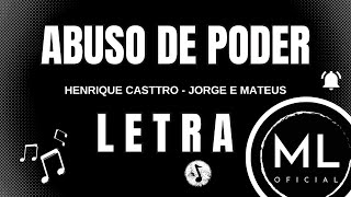 Henrique Casttro Feat. Jorge e Mateus - ABUSO DE PODER (LETRA)