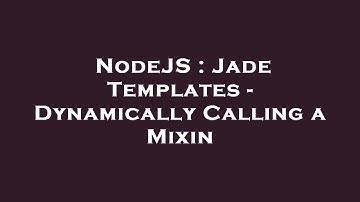 NodeJS : Jade Templates - Dynamically Calling a Mixin