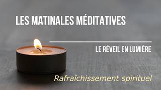 Les Matinales Méditatives - Rafraîchissement spirituel