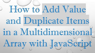 How to Add Value and Duplicate Items in a Multidimensional Array with JavaScript
