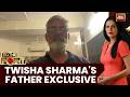 Twisha Sharma Case Updates Live: Victim's Father Exclusive With India Today | To The Point