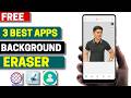 3 Best Free Background Eraser Apps for Android 2026