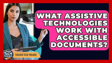 What Assistive Technologies Work With Accessible Documents? - Teacher Tech Toolbox