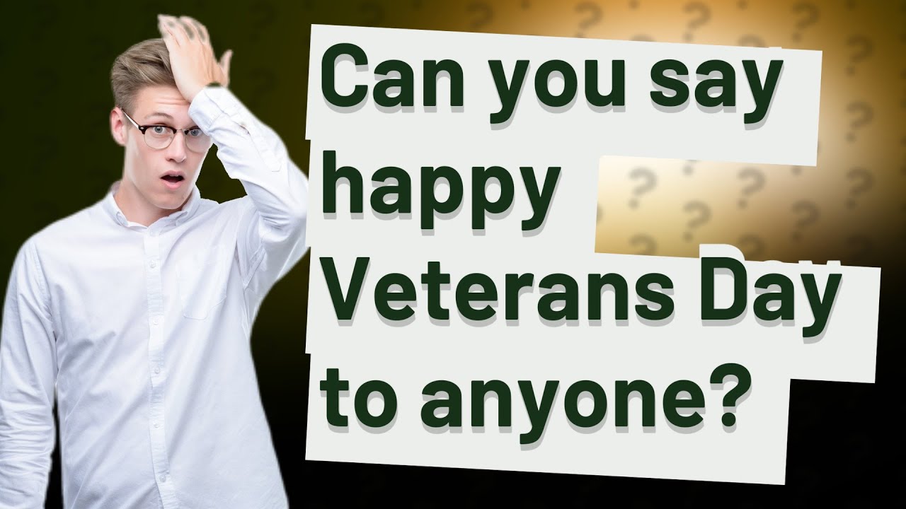 Can You Say Happy Veterans Day To Anyone YouTube