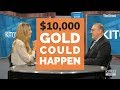 Gold price at $10,000 is not crazy talk says Frank Holmes