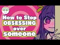 You Have An Unhealthy Obsession With Someone, Now What?