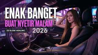 ENAK BANGET BUAT NYETIR MALAM 2026 | Nikmati DJ Slow, Deep House & Slow Bass