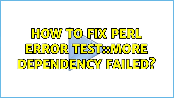 How to fix perl error Test::More dependency failed? (2 Solutions!!)