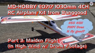 MD-HOBBY E0717 1030mm 4CH RC Airplane PNP for $60 from Banggood - Part 3: Maiden Flight in High Wind