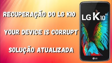 Recuperação do LG K10 - Your device is corrupt - Solução Atualizada
