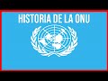 La HISTORIA de la ONU🌐