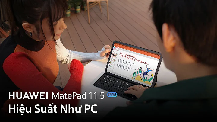 HUAWEI MatePad 11.5 Mới, Hiệu Suất Như PC