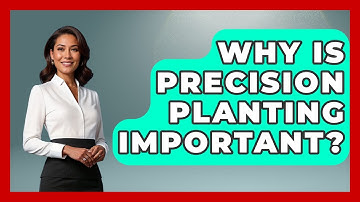 Why Is Precision Planting Important? - The World of Agriculture