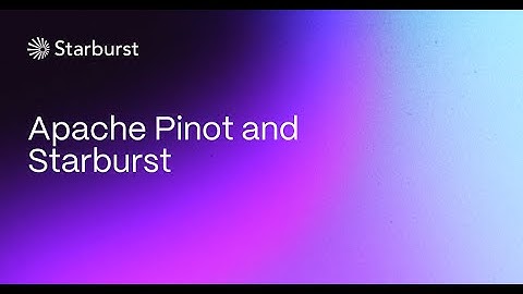 Apache Pinot and Starburst | Starburst