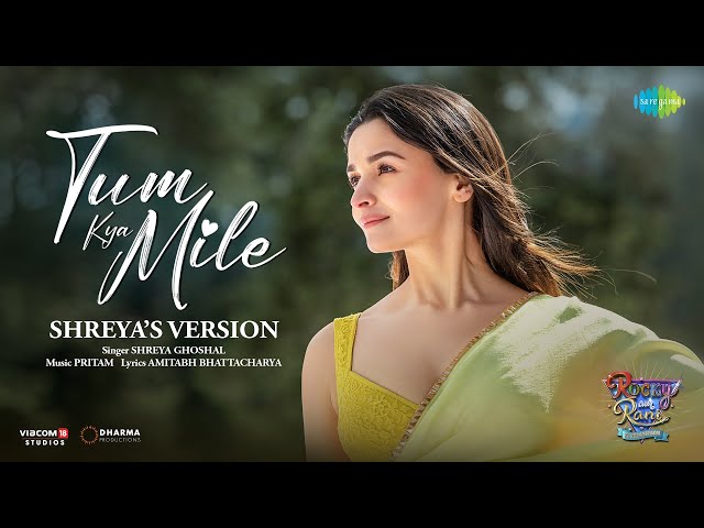 Tum Kya Mile - Shreya's Version | Rocky Aur Rani Kii Prem Kaahani | Ranveer | Alia | Pritam |Amitabh class=