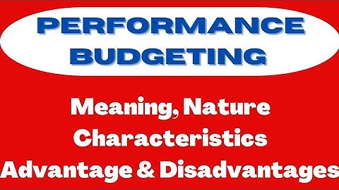 Performance Budgeting :- Meaning, Nature, Characteristics, Advantage, Disadvantages