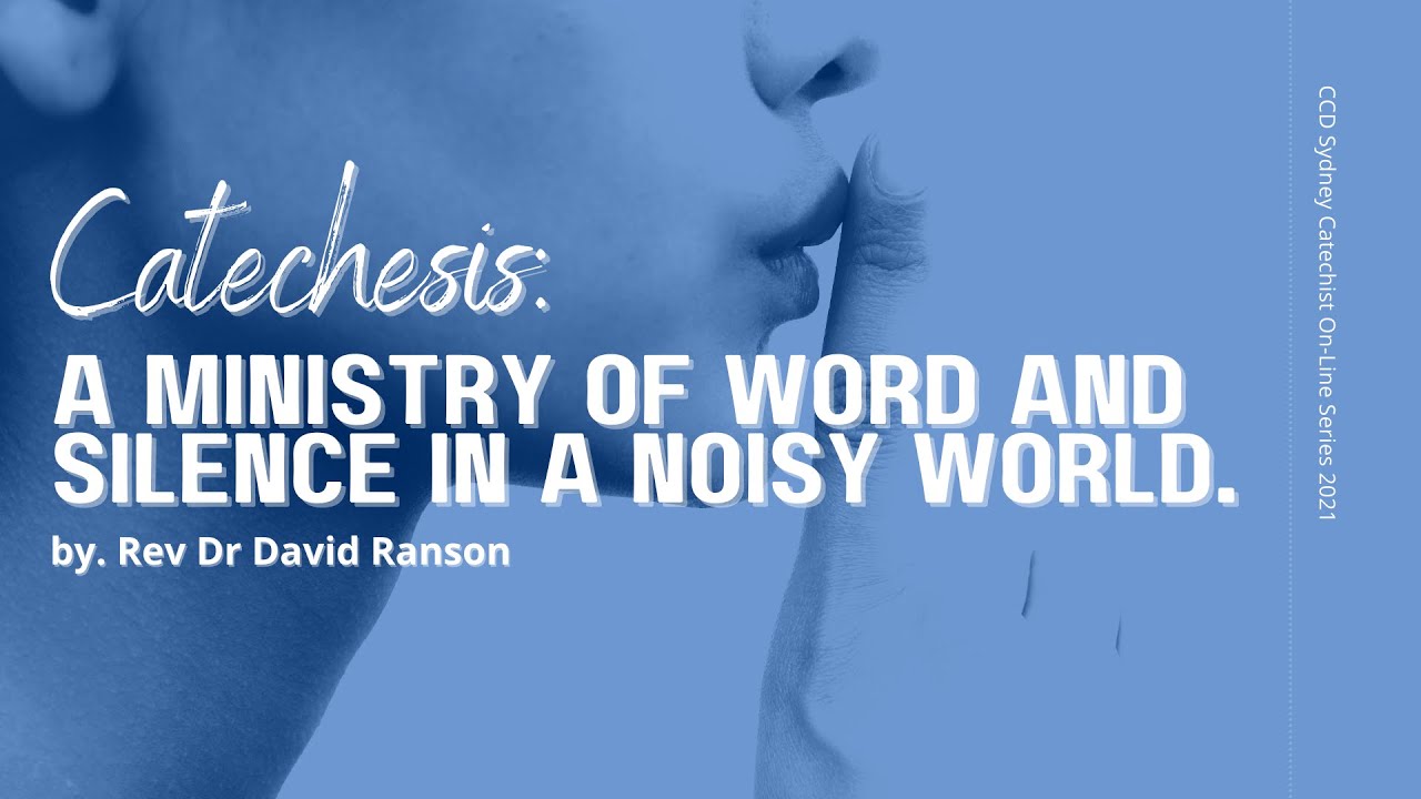 Catechesis: A ministry of word and silence in a noisy world. By Rev Dr ...