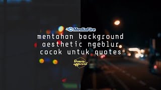 Kumpulan mentahan background aesthetic ngeblur, background bahan edit video quotes via mediafire