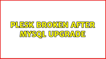 Plesk broken after MySQL upgrade (2 Solutions!!)