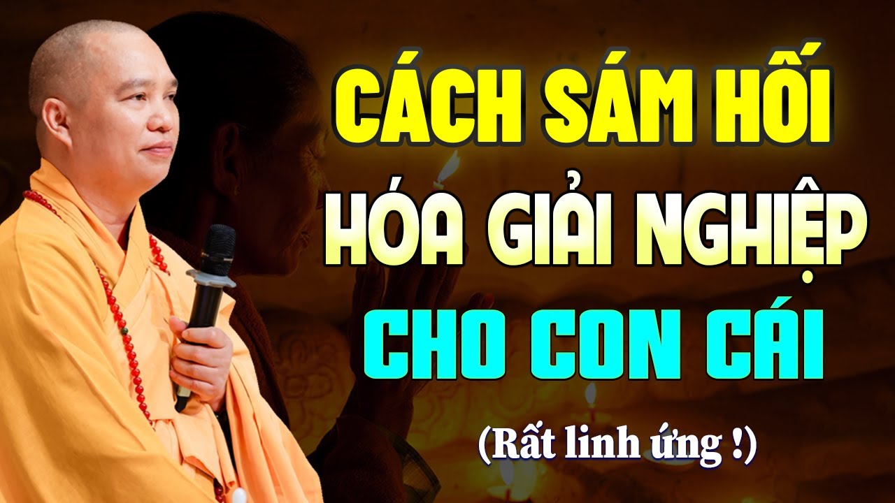 Thầy Chỉ Cách SÁM HỐI Hóa Giải Nghiệp Chướng Cho Con Cái (rất linh ứng) | TT. Thích Đạo Thịnh