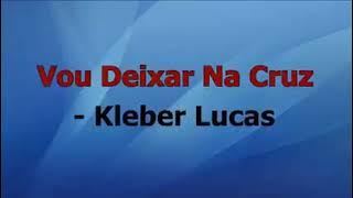 Pr Lucas vou deixar na cruz e playback