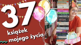 37 książek mojego życia || Odcinek urodzinowy
