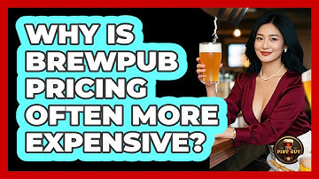 Why Is Brewpub Pricing Often More Expensive? - The Pint Guy