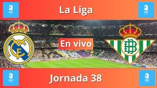 🔴 ⚽REAL MADRID  VS REAL BETIS LA LIGA JORNADA 38 PARTIDO  EN VIVO  ⚽ 🔴