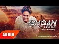 Ishqan De Lekhe (Full Audio Song) | Sajjan Adeeb Ft Laddi Gil | Punjabi Song | Speed Records